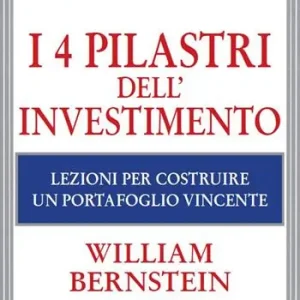 I 4 pilastri dell‘investimento. Lezioni per costruire un portafoglio vincente Esclusivo