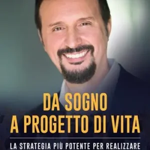 Da sogno a progetto di vita. La strategia più potente per realizzare il tuo successo finanziario Nuovo Arrivo