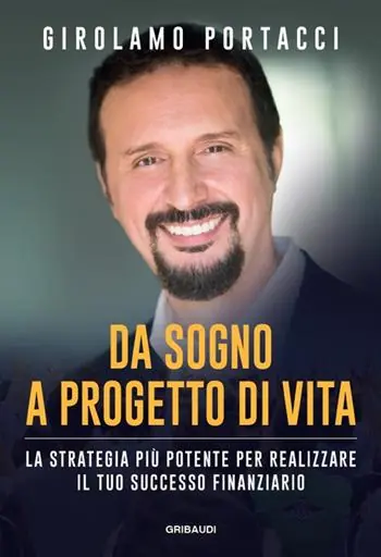 Da sogno a progetto di vita. La strategia più potente per realizzare il tuo successo finanziario Nuovo Arrivo