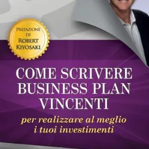 Bestseller Come scrivere business plan vincenti per realizzare al meglio i tuoi investimenti