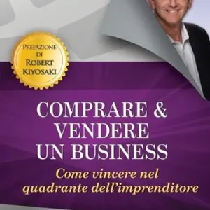 Più Venduto Comprare e vendere un business. Come vincere nel quadrante dell‘imprenditore
