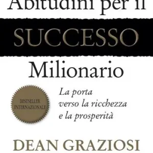 Ultime Pezzi Abitudini per il successo milionario. La porta verso la ricchezza e la prosperità