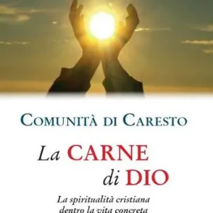 Economico La carne di Dio. La spiritualità cristiana dentro la vita concreta