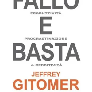 Acquista Ora Fallo e basta. Guida alla produttività, procrastinazione e redditività