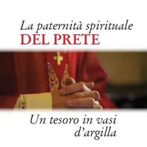 Di Tendenza La paternità spirituale del prete. Un tesoro in vasi d‘argilla