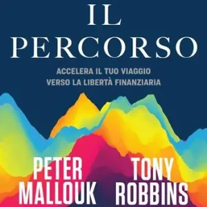 Il percorso. Accelera il tuo viaggio verso la libertà finanziaria Novità