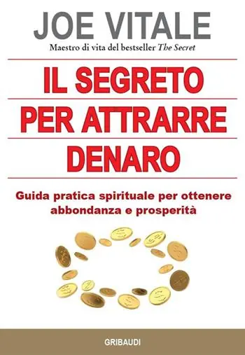 Il segreto per attrarre denaro. Guida pratica spirituale per ottenere abbondanza e prosperità Consegna Rapida