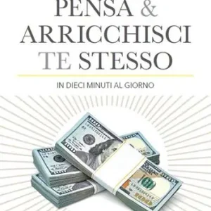 Quantità Limitata Pensa e arricchisci te stesso in 10 minuti al giorno. Chiedi quello che vuoi dalla vita... e ricevilo