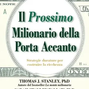 Il prossimo milionario della porta accanto. Strategie durature per costruire la ricchezza Di Tendenza