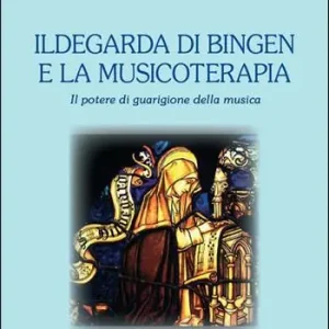 Spedito Oggi Ildegarda di Bingen e la musicoterapia. Il potere di guarigione della musica