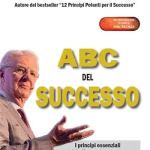 Consegna Rapida ABC del successo. I principi essenziali del più grande maestro della prosperità