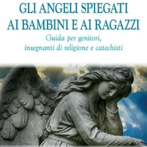Compra Oggi Stesso Gli angeli spiegati ai bambini e ai ragazzi. Guida per genitori, insegnanti di religione e catechisti