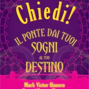 Chiedi! Il ponte dai tuoi sogni al tuo destino Saldi