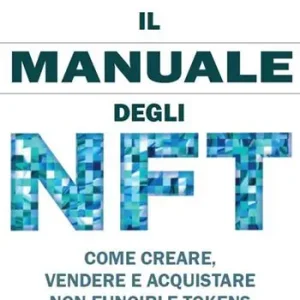 Economico Il manuale degli NFT. Come creare, vendere e acquistare Non-Fungible Token