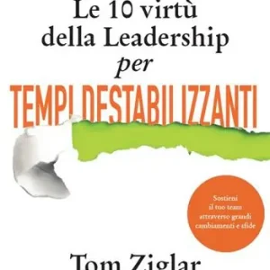 Le 10 virtù della leadership per tempi destabilizzanti Economico