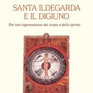 Prezzo Basso Santa Ildegarda e il digiuno. Per una rigenerazione del corpo e dello spirito