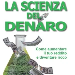 Prezzo Conveniente La scienza del denaro. Come aumentare il tuo reddito e diventare ricco