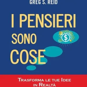I pensieri sono cose. Trasforma le tue idee in realtà Offerta Lampo