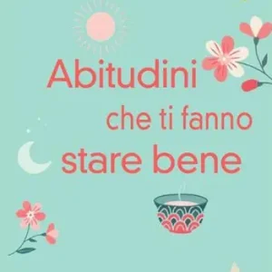Soddisfatti O Rimborsati Abitudini che ti fanno stare bene. Vivere ogni giorno in pienezza