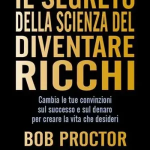 Quantità Limitata Il segreto della scienza del diventare ricchi. Cambia le tue convinzioni sul successo e sul denaro per creare la vita che desideri