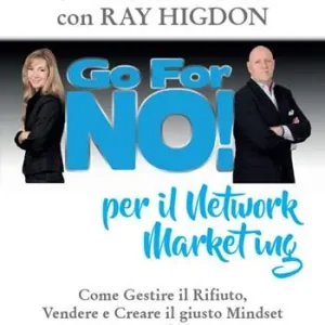 Prezzo Basso Go for No! Per il Network Marketing. Come gestire il rifiuto, vendere e creare il giusto mindset per avere successo