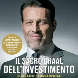Il Sacro Graal dell‘investimento. Le strategie fondamentali per la libertà finanziaria Ultimissimo Modello