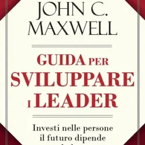 Guida per sviluppare i leader. Investi nelle persone, il futuro dipende da loro Spedizione Espresso