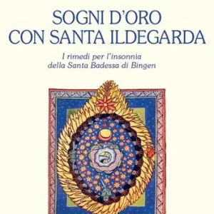 Sogni d‘oro con Santa Ildegarda. Come risolvere i problemi dell‘insonnia con la Santa Badessa di Bingen Offerta