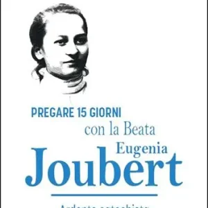 Pregare 15 giorni con la Beata Eugenia Joubert. Ardente catechista Offerta Limitata