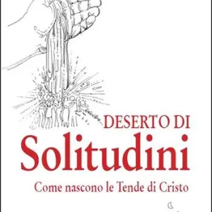 Promozione Esclusiva Deserto di solitudini. Come nascono le Tende di Cristo