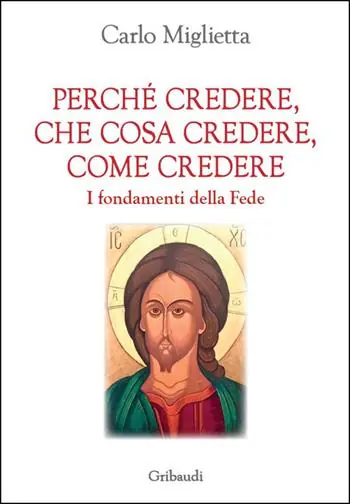 Novità Perché credere, che cosa credere, come credere. I fondamenti della Fede