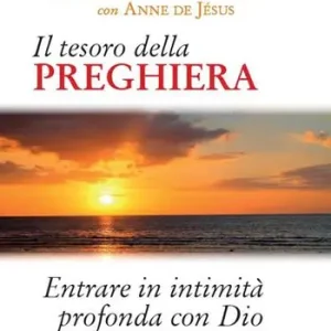 Il tesoro della preghiera. Entrare in intimità profonda con Dio Subito Disponibile