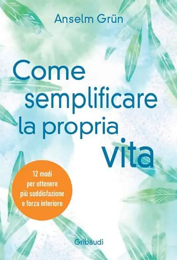 Come semplificare la propria vita. 12 modi per ottenere più soddisfazione e forza interiore Miglior Prezzo