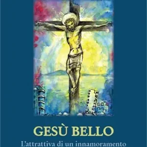 Gesù bello. L‘attrattiva di un innamoramento Acquista Ora
