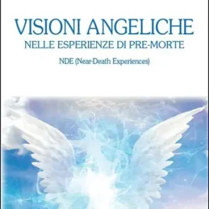 Visioni angeliche nelle esperienze di pre-morte. NDE (Near-Death Experiences) Bestseller