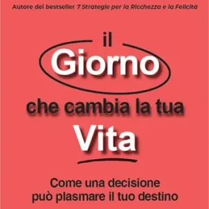 Saldi Il giorno che cambia la tua vita. Come una decisione può plasmare il tuo destino