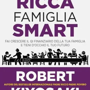 Famiglia ricca famiglia smart. Fai crescere il QI finanziario della tua famiglia e tieni d‘occhio il tuo futuro Offerta Lampo