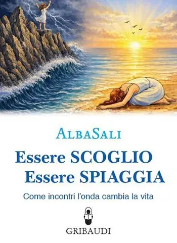 Essere scoglio essere spiaggia. Come incontri l‘onda che cambia la vita Ultimissimo Modello