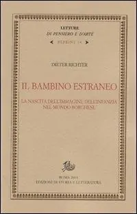 Il bambino estraneo. La nascita dell‘immagine dell‘infanzia nel mondo borghese Nuova Collezione