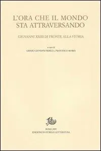 Compra Adesso L‘ora che il mondo sta attraversando. Giovanni XXIII di fronte alla storia. Atti del Convegno internazionale (Bergamo, 20-21 novembre 2008)