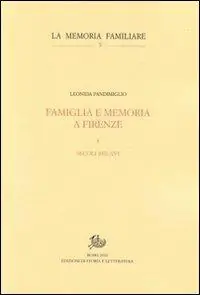 Famiglia e memoria a Firenze. Vol. 1 Secoli XIII-XVI Non Perdere