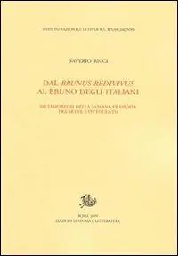 Dal Brunus redivivus al Bruno degli italiani. Metamorfosi della nolana filosofica tra Sette e Ottocento Nuova Collezione