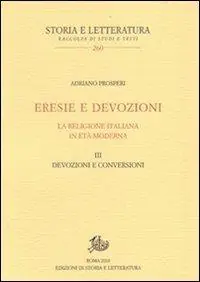 Saldi Eresie e devozioni. La religione italiana in età moderna. Vol. 3 Devozioni e conversioni