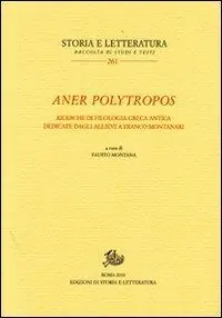 Aner polytropos. Ricerche di filologia greca antica dedicate dagli allievi a Franco Montanari Promo Stagionale