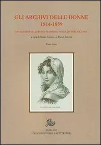 Gli archivi delle donne 1814-1859. repertorio delle fonti femminili negli archivi milanesi. Con CD-ROM Solo Oggi
