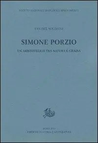 Simone Porzio. Un aristotelico tra natura e grazia Novità