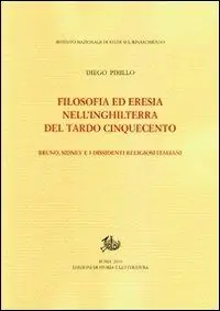 Ordina Subito Filosofia ed eresia nell‘Inghilterra del tardo Cinquecento. Bruno, Sidney e i dissidenti religiosi italiani