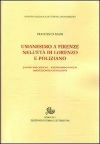 Prezzo Di Fabbrica Umanesimo a Firenze nell‘età di Lorenzo e Poliziano, Jacopo Bracciolini, Bartolomeo Fonzio, Francesco da Castiglione