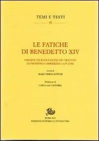 Le fatiche di Benedetto XIV. Origine ed evoluzione dei trattati di Prospero Lambertini (1675-1758) Direttamente Dal Produttore