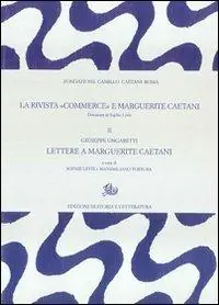 Nuova Collezione La rivista «Commerce» e Marguerite Caetani. Vol. 2 Giuseppe Ungaretti, lettere a Marguerite Caetani